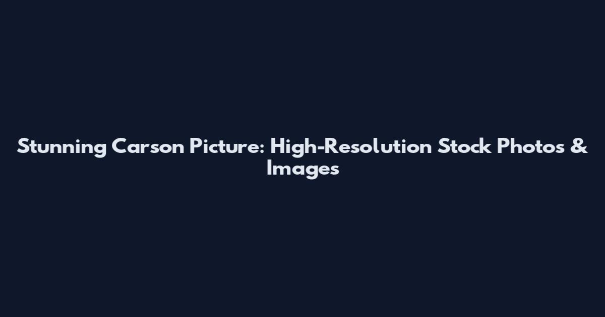 Stunning Carson Picture: High-Resolution Stock Photos & Images