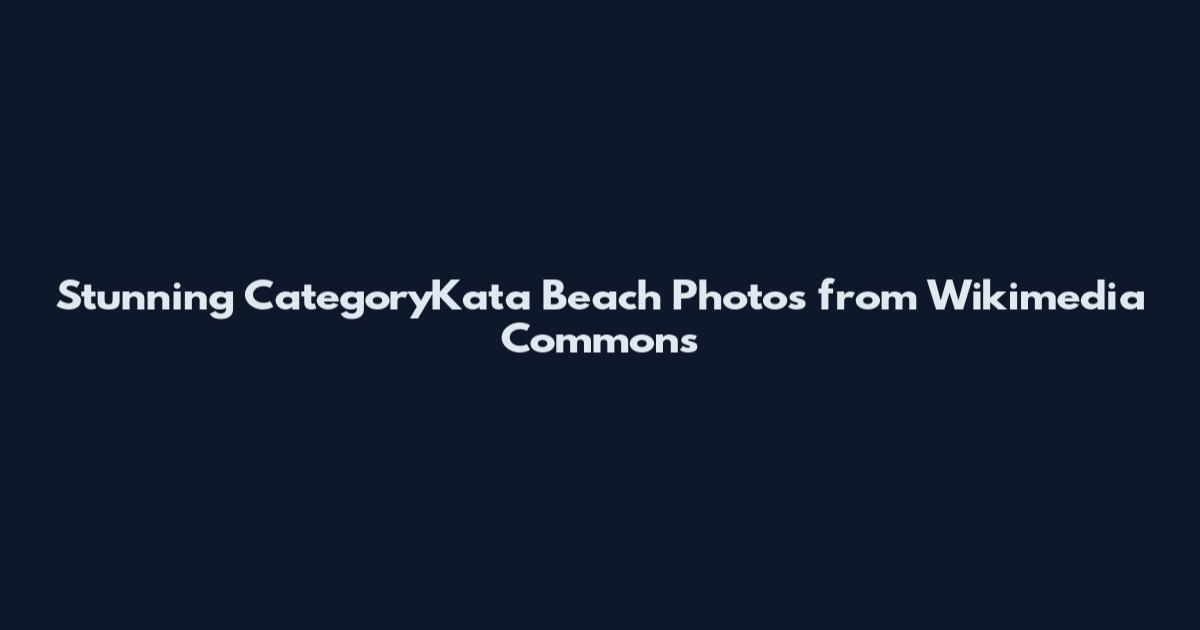 Stunning CategoryKata Beach Photos from Wikimedia Commons