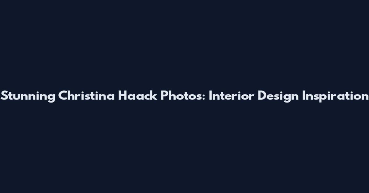 Stunning Christina Haack Photos: Interior Design Inspiration
