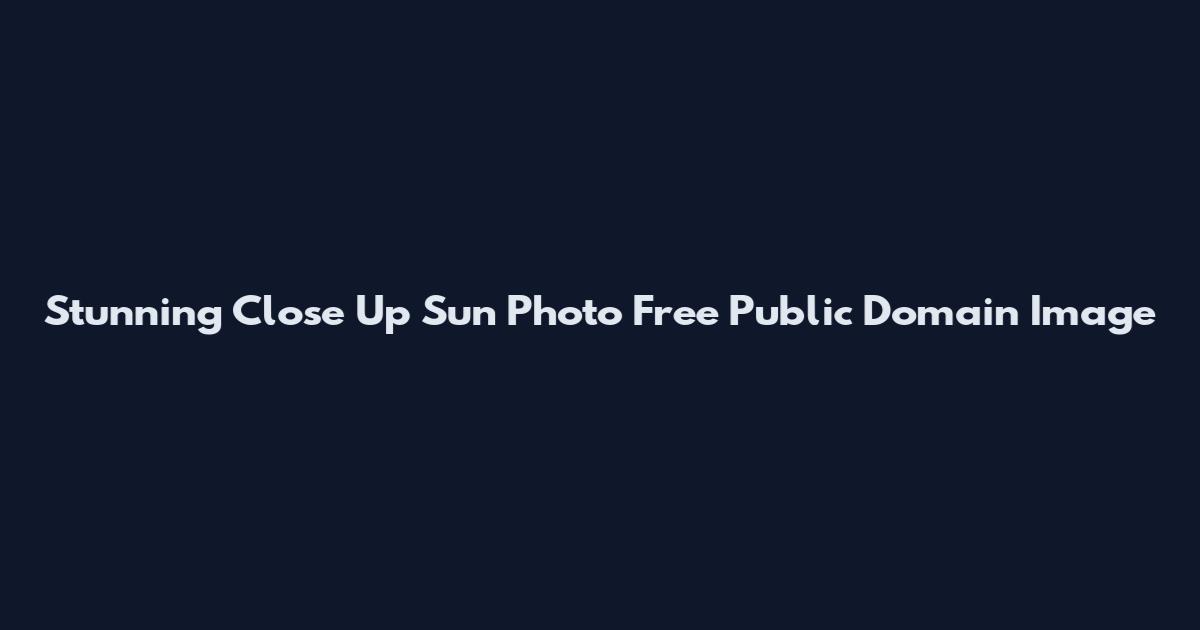 Stunning Close Up Sun Photo Free Public Domain Image