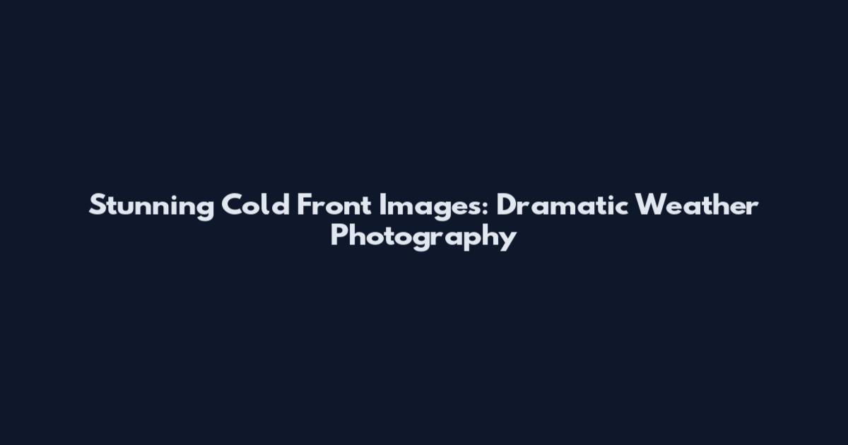 Stunning Cold Front Images: Dramatic Weather Photography