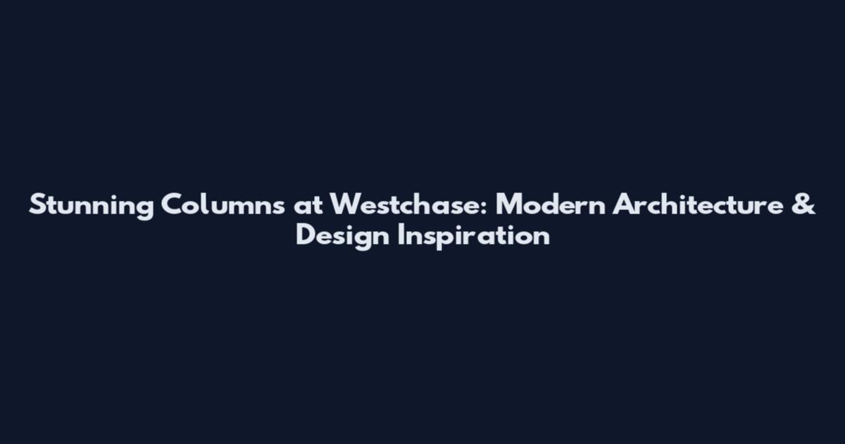 Stunning Columns at Westchase: Modern Architecture & Design Inspiration