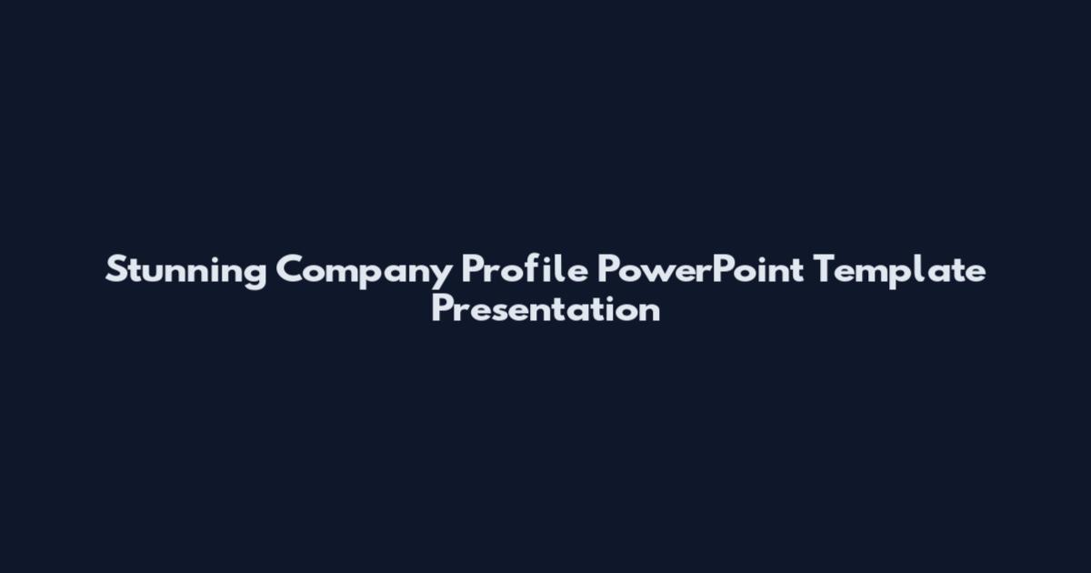 Stunning Company Profile PowerPoint Template Presentation
