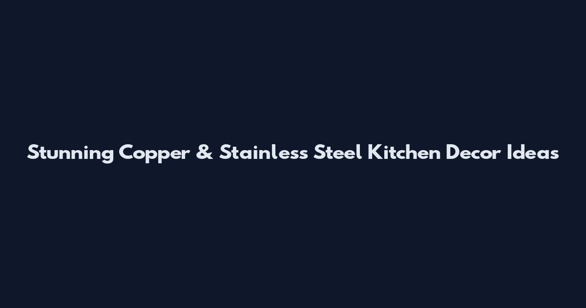 Stunning Copper & Stainless Steel Kitchen Decor Ideas