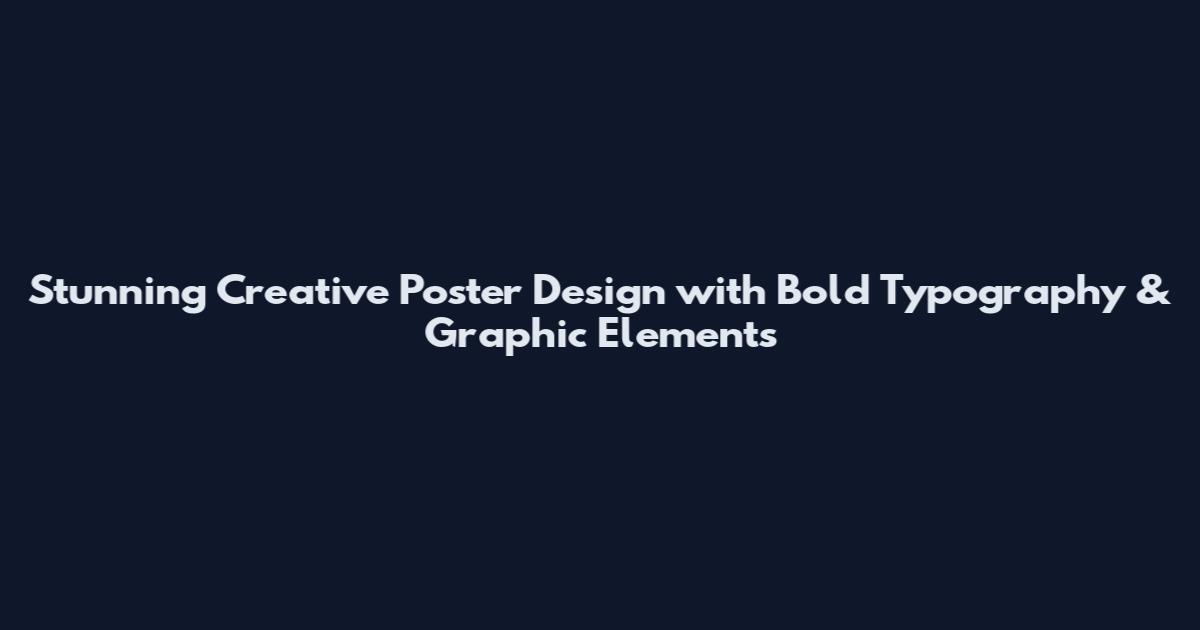 Stunning Creative Poster Design with Bold Typography & Graphic Elements
