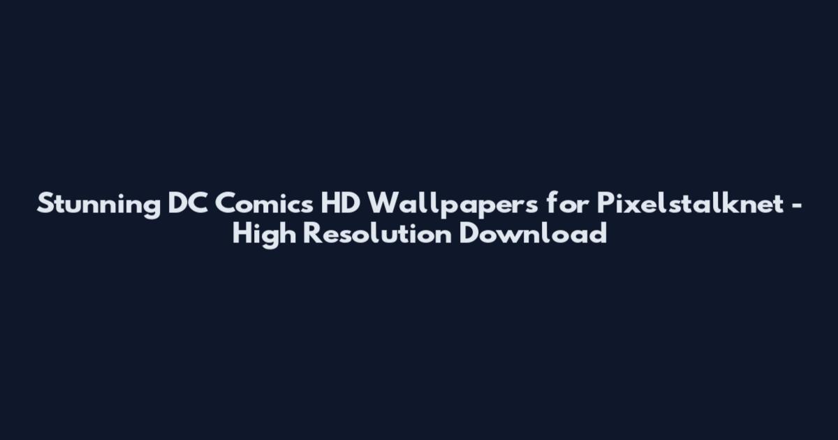Stunning DC Comics HD Wallpapers for Pixelstalknet - High Resolution Download