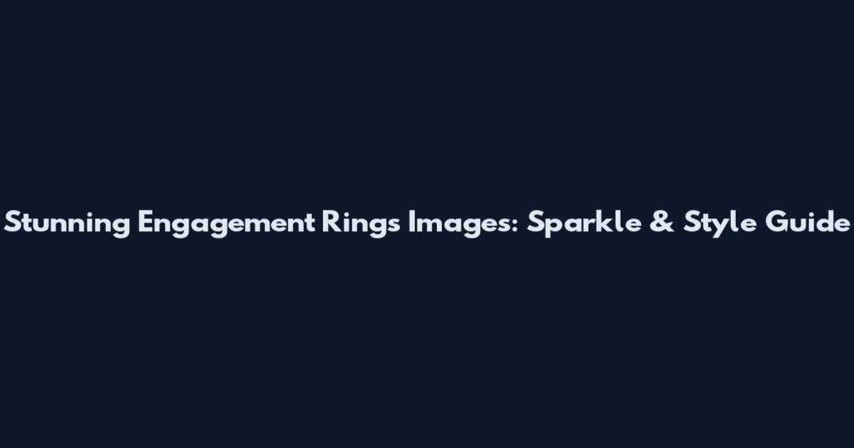 Stunning Engagement Rings Images: Sparkle & Style Guide