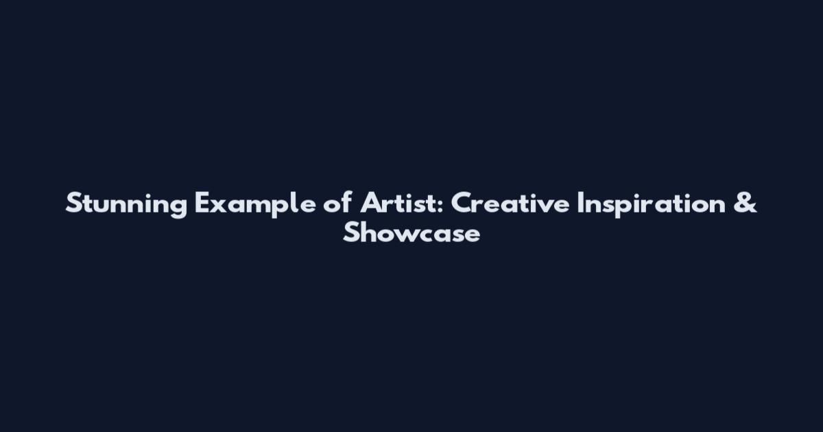 Stunning Example of Artist: Creative Inspiration & Showcase