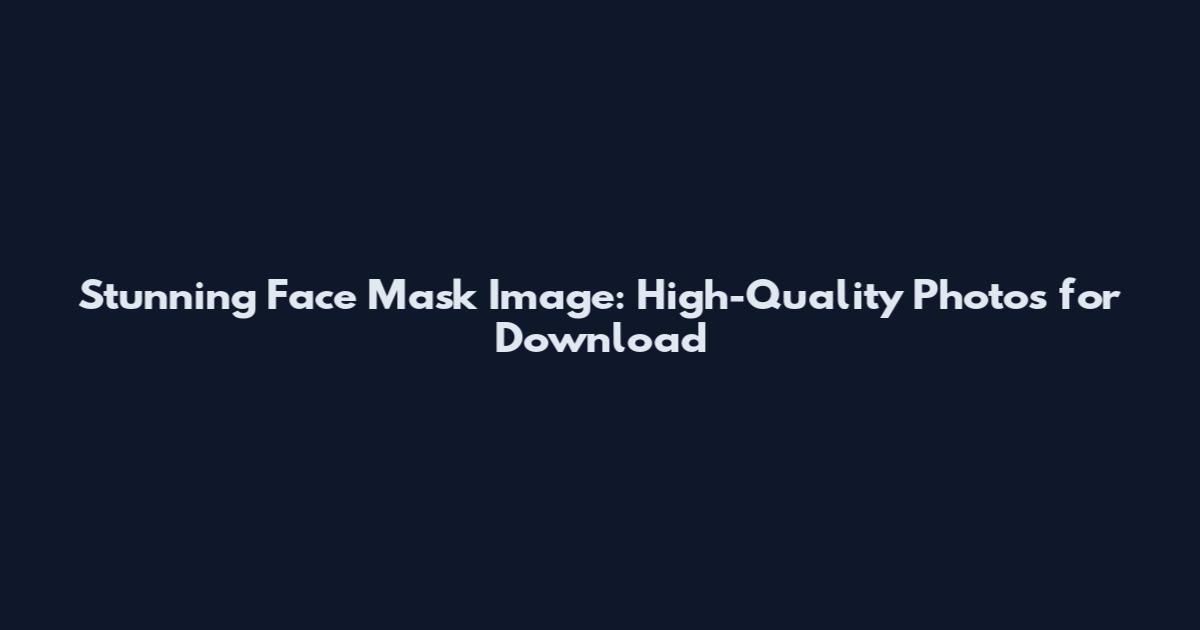 Stunning Face Mask Image: High-Quality Photos for Download