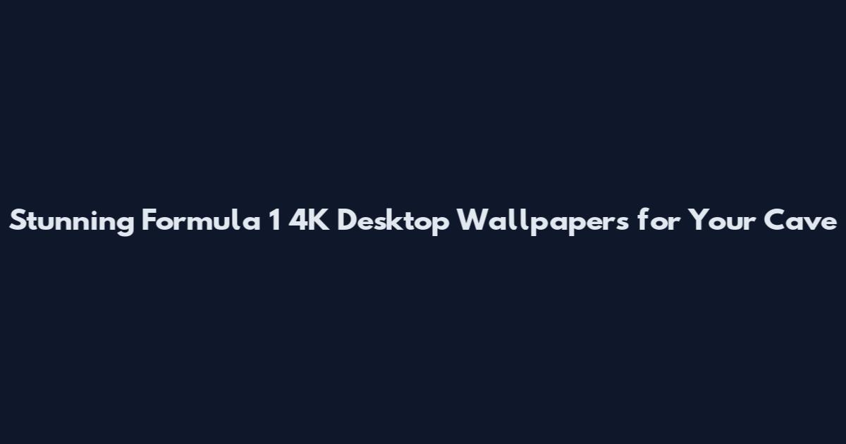 Stunning Formula 1 4K Desktop Wallpapers for Your Cave