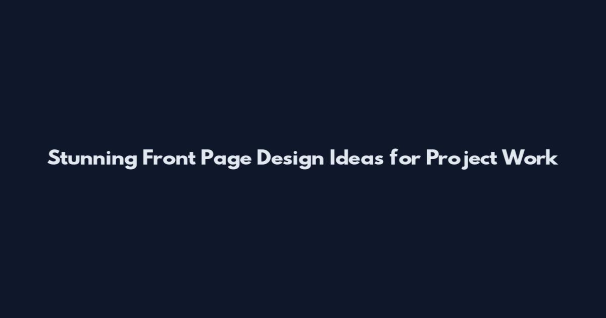 Stunning Front Page Design Ideas for Project Work