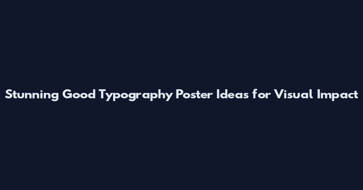 Stunning Good Typography Poster Ideas for Visual Impact