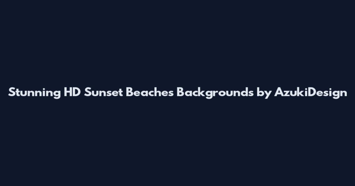 Stunning HD Sunset Beaches Backgrounds by AzukiDesign