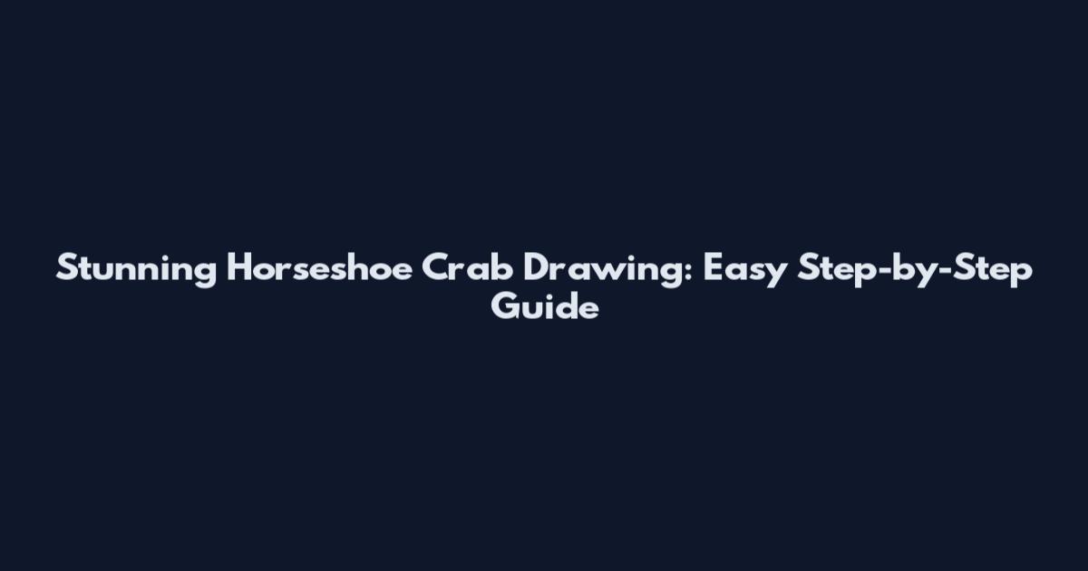 Stunning Horseshoe Crab Drawing: Easy Step-by-Step Guide