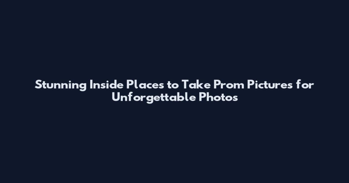 Stunning Inside Places to Take Prom Pictures for Unforgettable Photos
