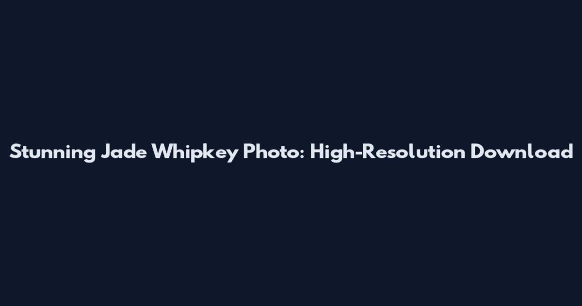 Stunning Jade Whipkey Photo: High-Resolution Download