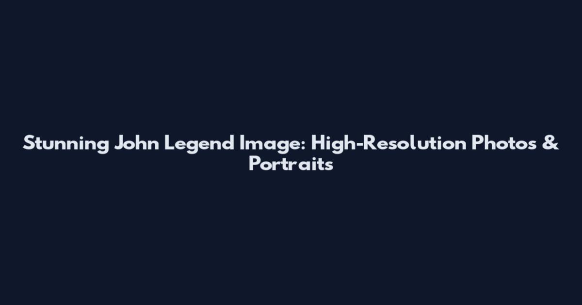 Stunning John Legend Image: High-Resolution Photos & Portraits