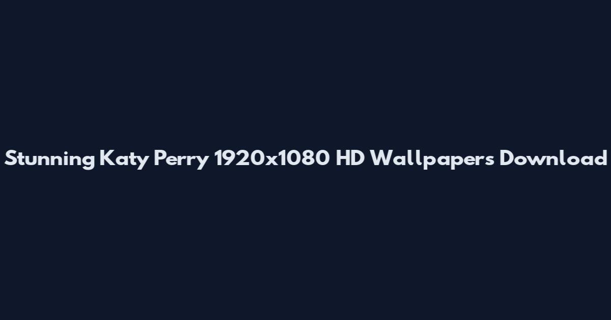 Stunning Katy Perry 1920x1080 HD Wallpapers Download