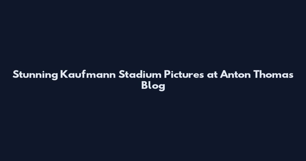 Stunning Kaufmann Stadium Pictures at Anton Thomas Blog