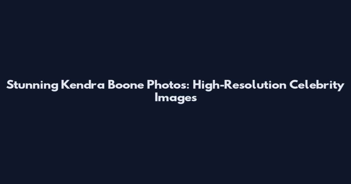 Stunning Kendra Boone Photos: High-Resolution Celebrity Images