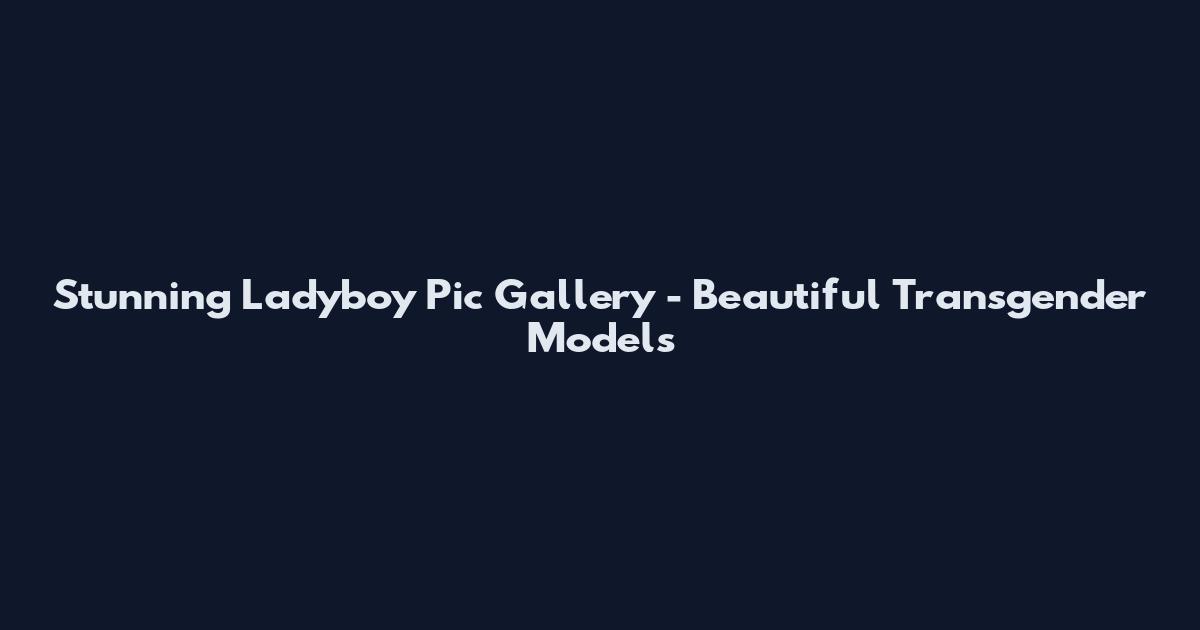 Stunning Ladyboy Pic Gallery - Beautiful Transgender Models