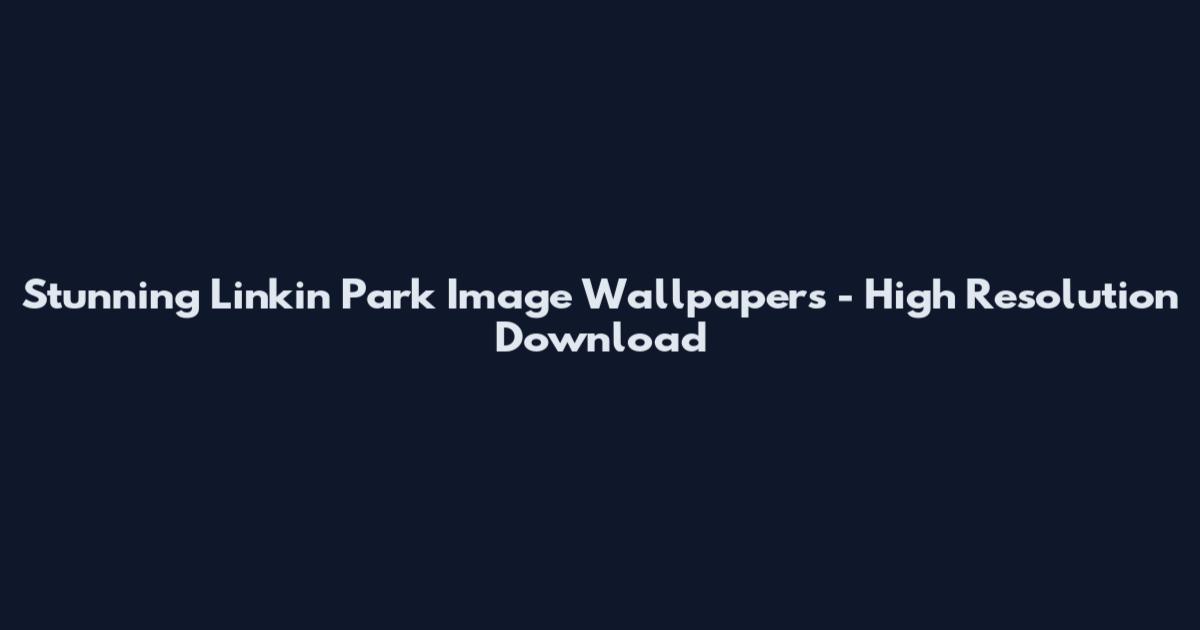 Stunning Linkin Park Image Wallpapers - High Resolution Download
