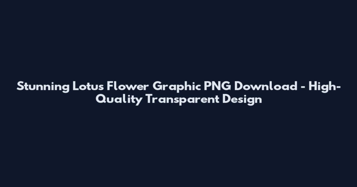 Stunning Lotus Flower Graphic PNG Download - High-Quality Transparent Design