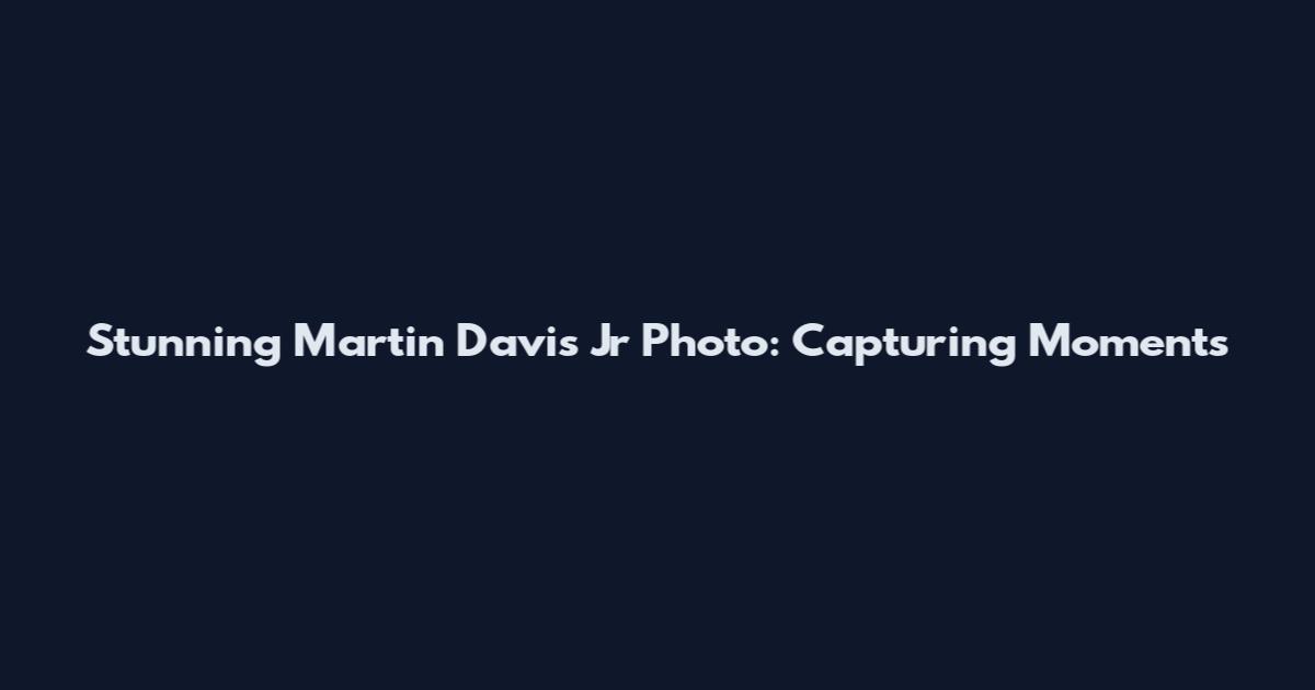 Stunning Martin Davis Jr Photo: Capturing Moments