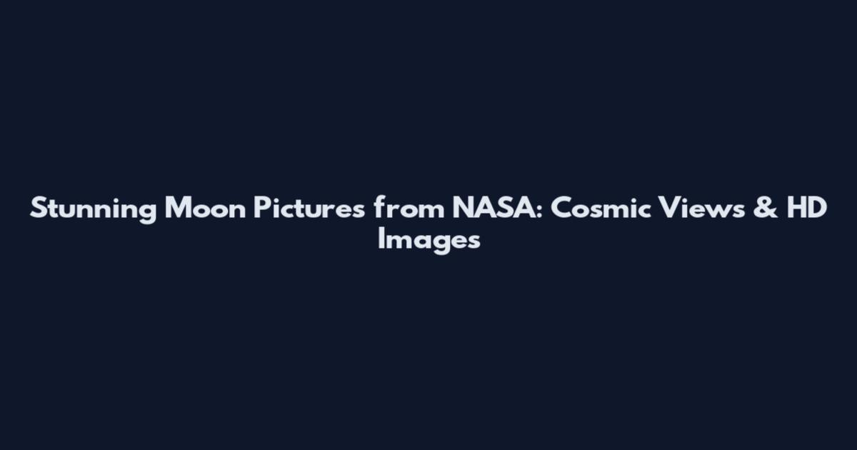 Stunning Moon Pictures from NASA: Cosmic Views & HD Images