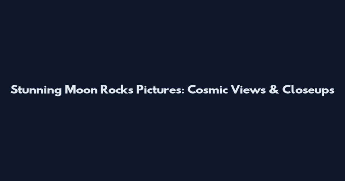 Stunning Moon Rocks Pictures: Cosmic Views & Closeups