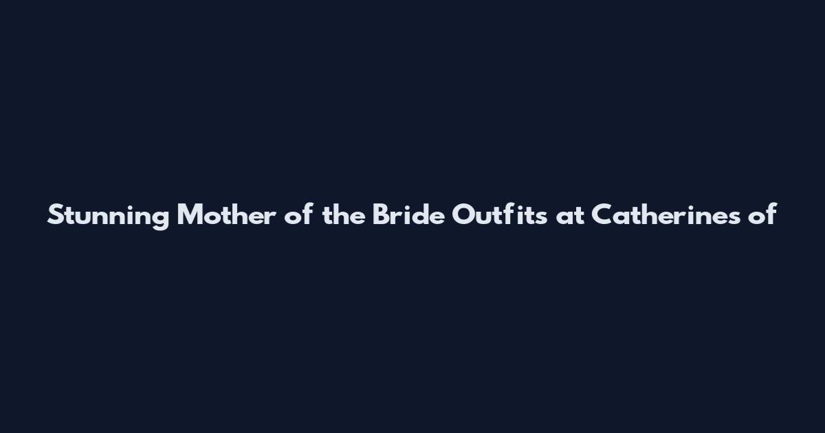 Stunning Mother of the Bride Outfits at Catherine's of