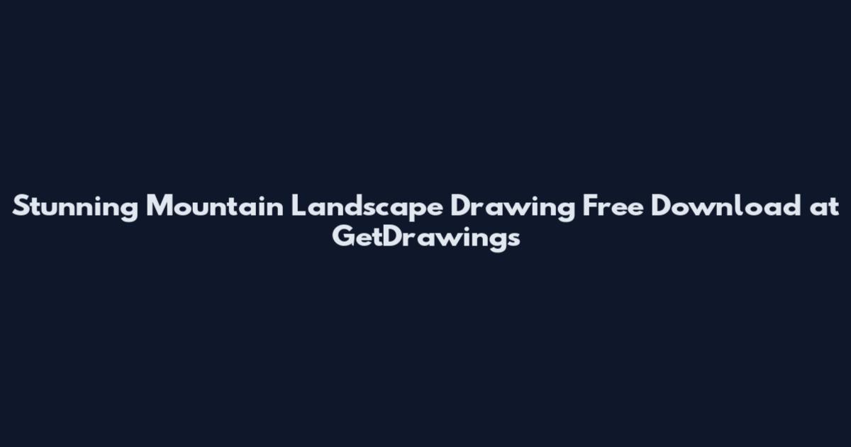 Stunning Mountain Landscape Drawing Free Download at GetDrawings