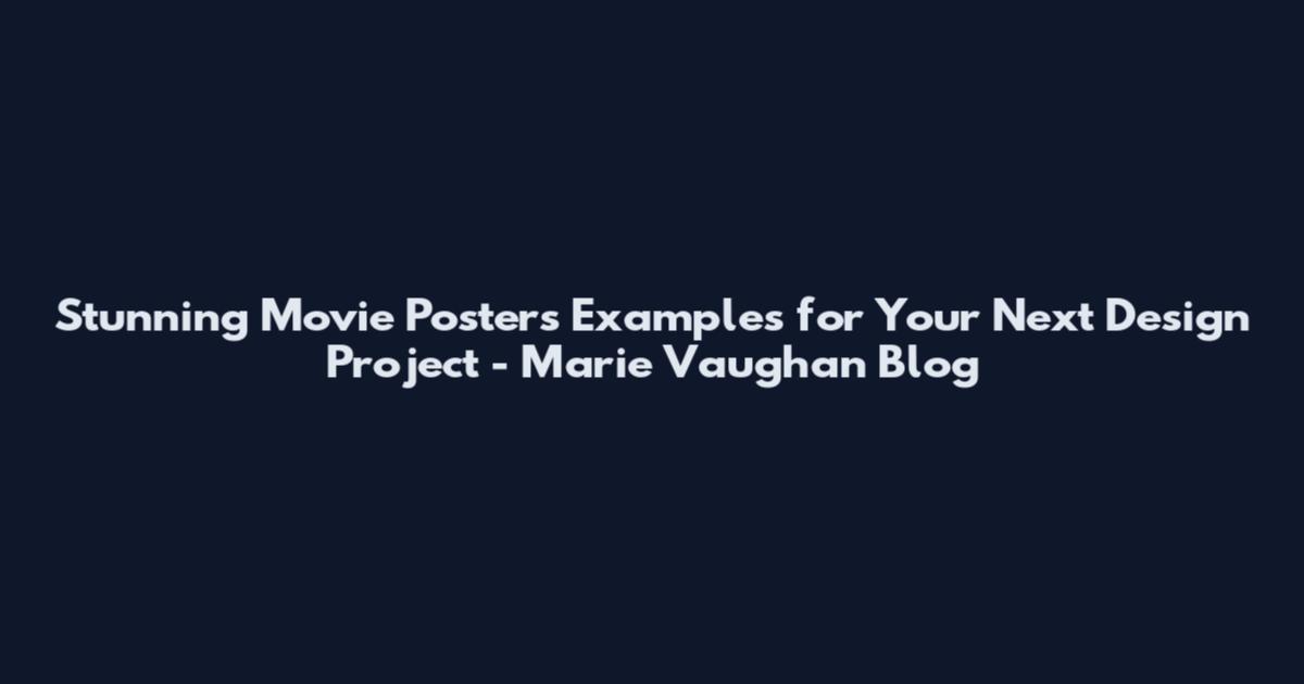 Stunning Movie Posters Examples for Your Next Design Project - Marie Vaughan Blog