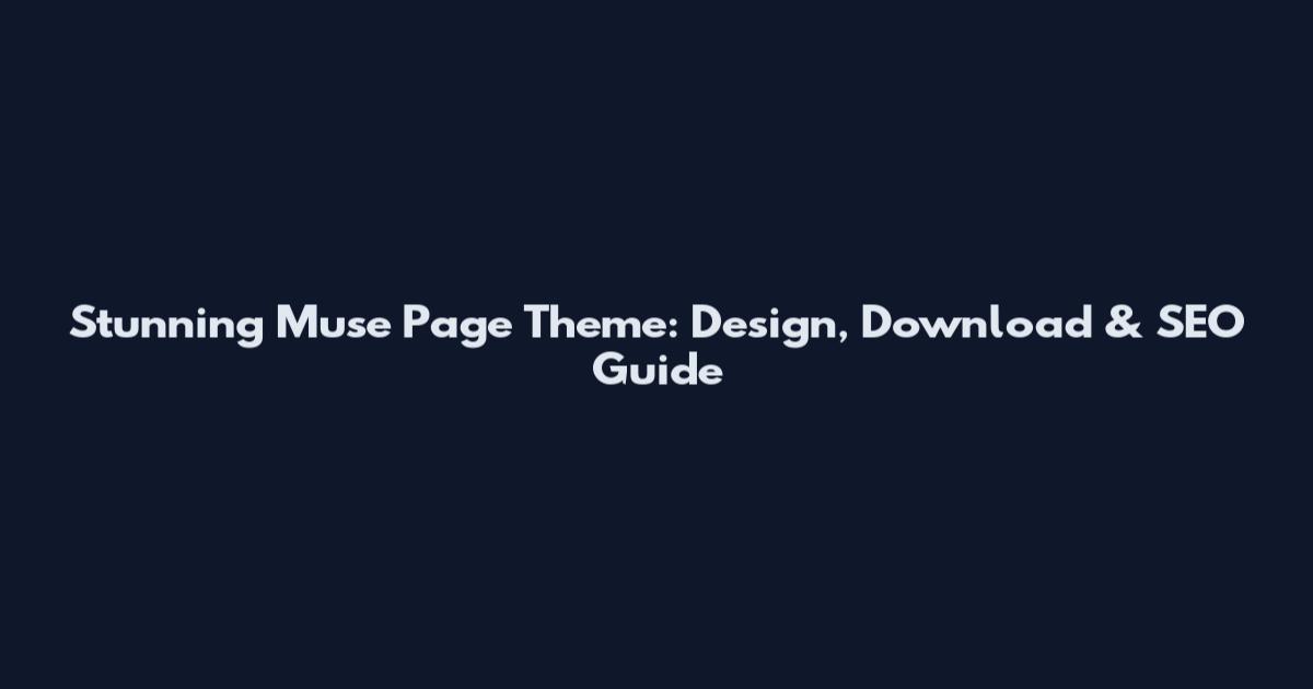 Stunning Muse Page Theme: Design, Download & SEO Guide