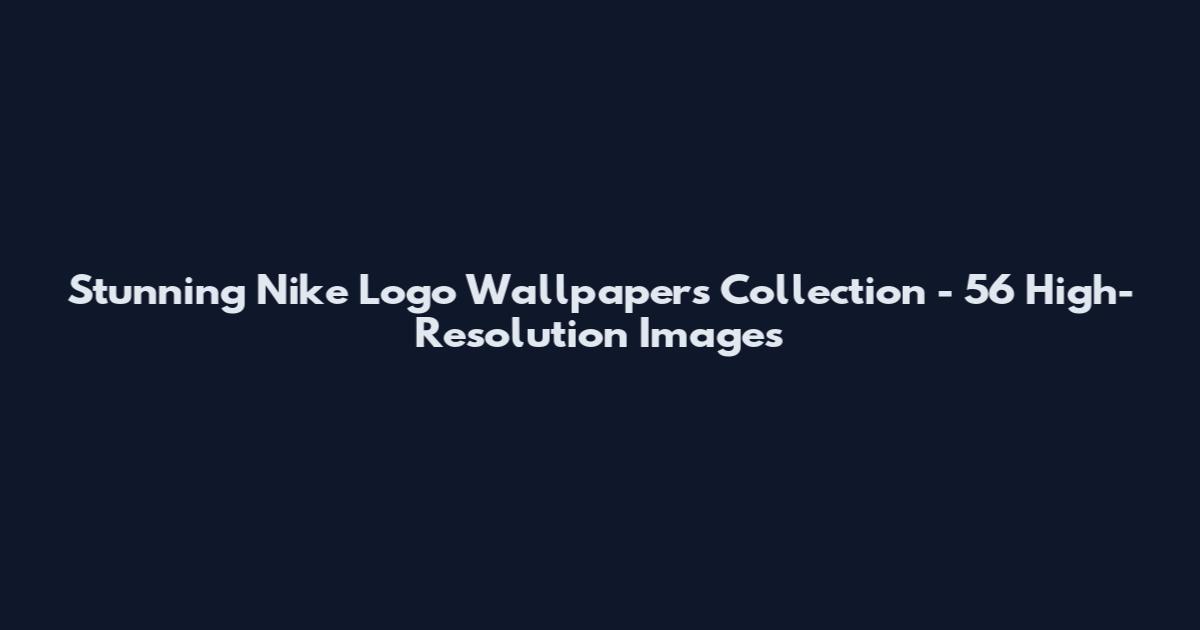 Stunning Nike Logo Wallpapers Collection - 56 High-Resolution Images