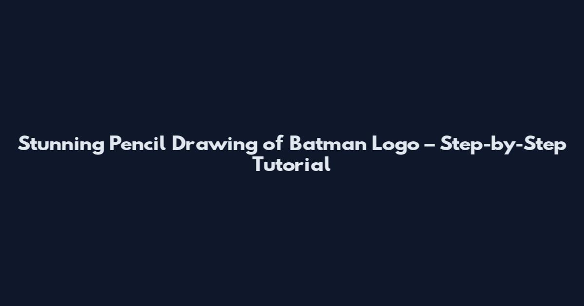 Stunning Pencil Drawing of Batman Logo – Step-by-Step Tutorial