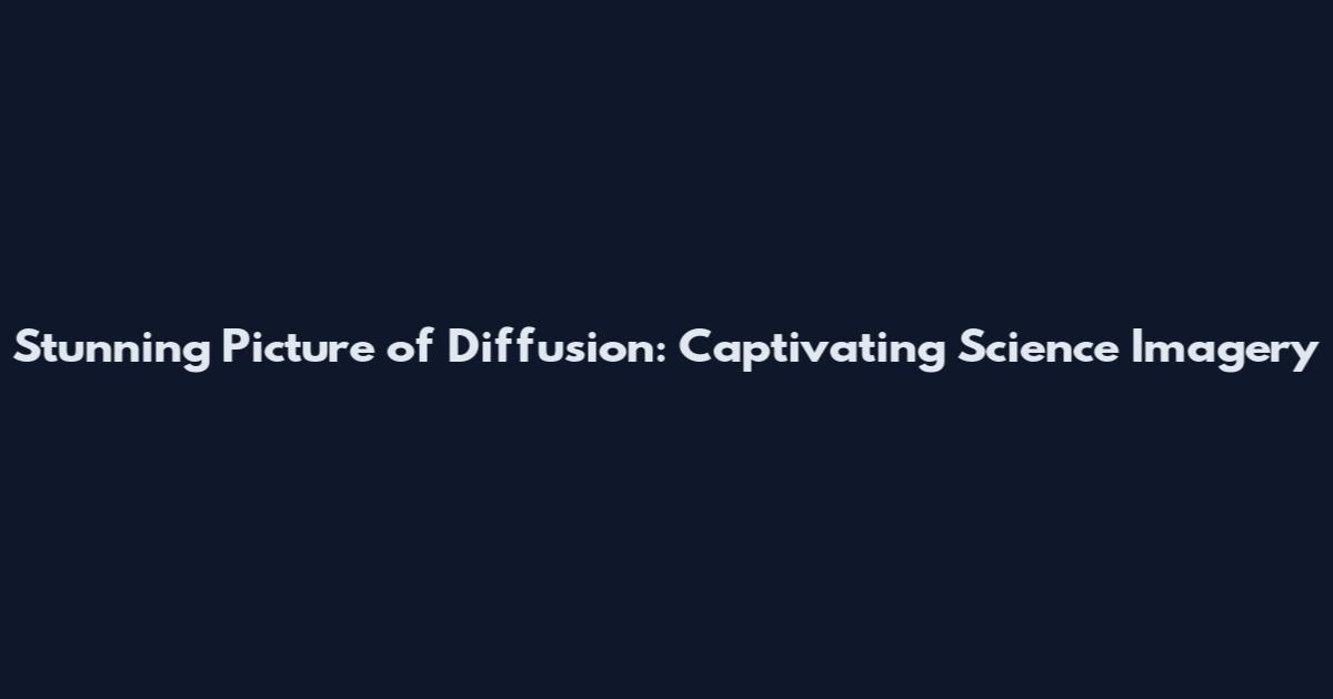 Stunning Picture of Diffusion: Captivating Science Imagery