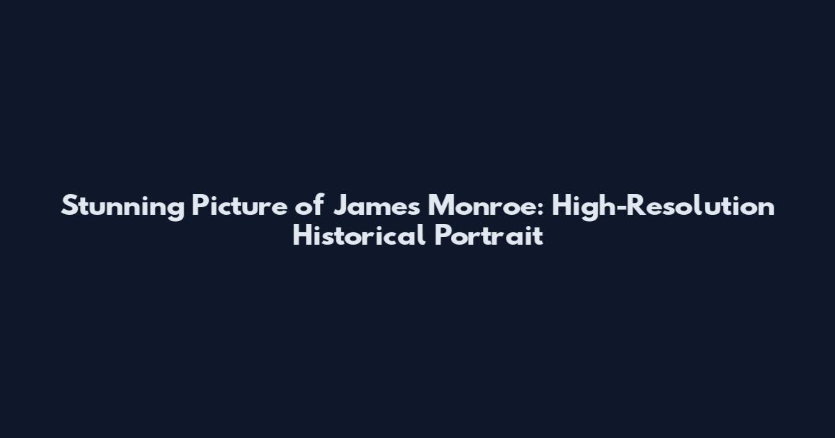Stunning Picture of James Monroe: High-Resolution Historical Portrait