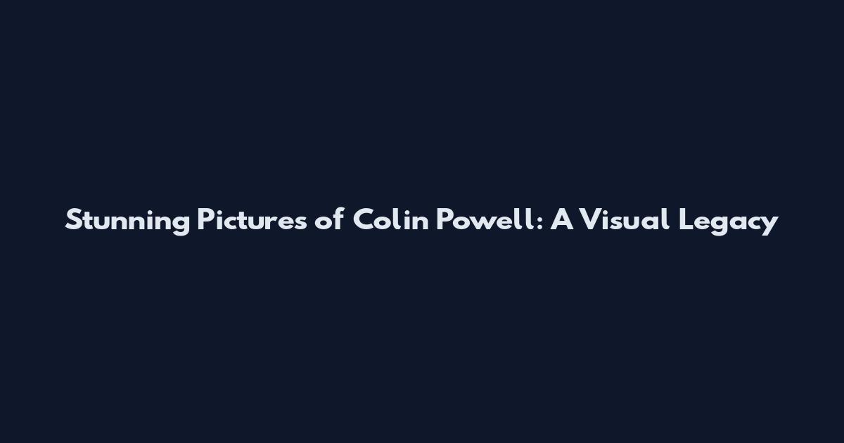 Stunning Pictures of Colin Powell: A Visual Legacy