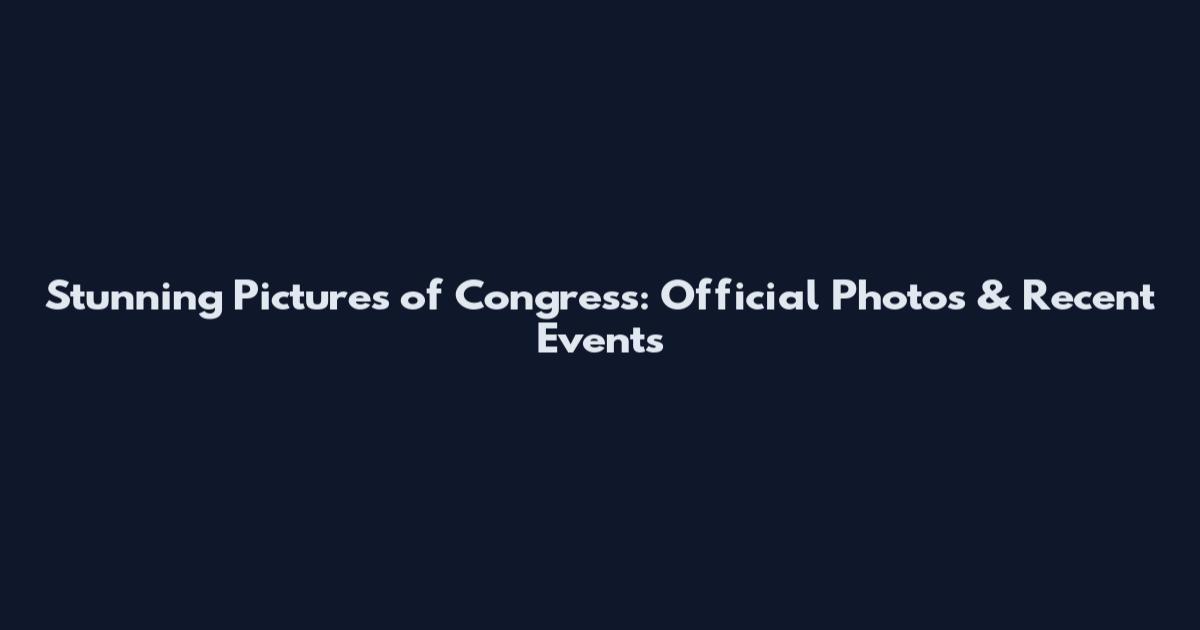Stunning Pictures of Congress: Official Photos & Recent Events