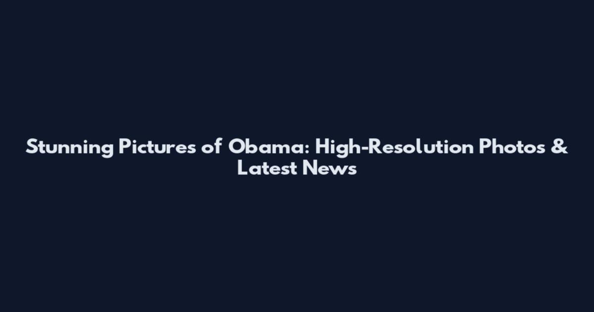 Stunning Pictures of Obama: High-Resolution Photos & Latest News