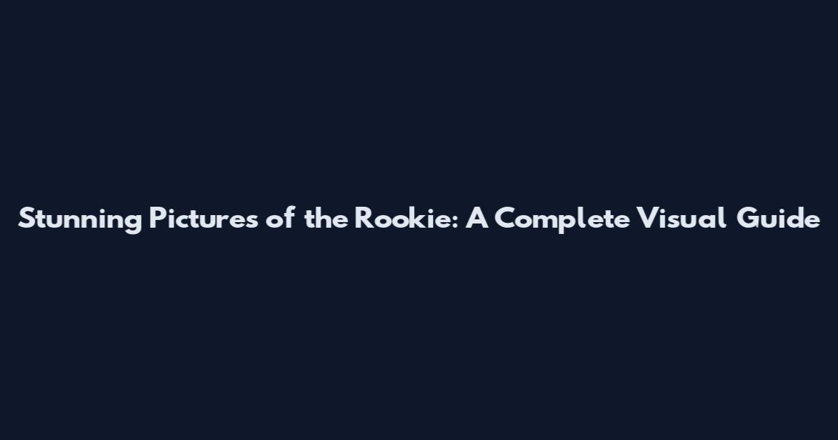 Stunning Pictures of the Rookie: A Complete Visual Guide