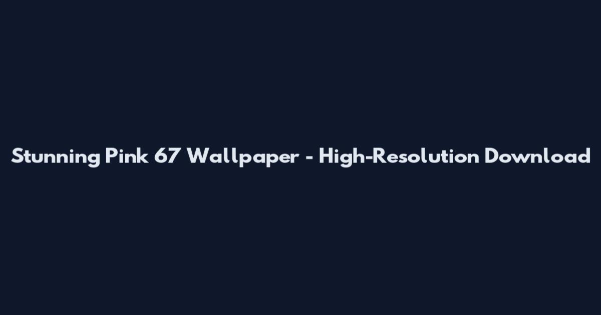 Stunning Pink 67 Wallpaper - High-Resolution Download