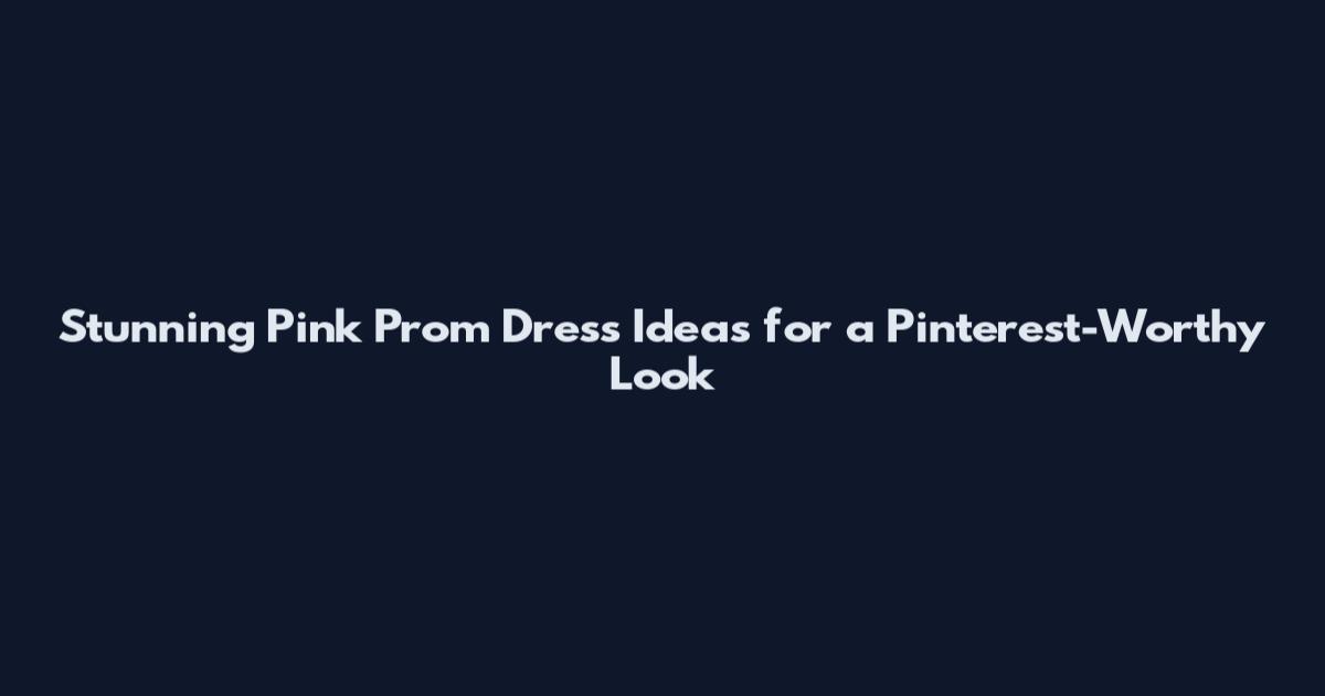 Stunning Pink Prom Dress Ideas for a Pinterest-Worthy Look