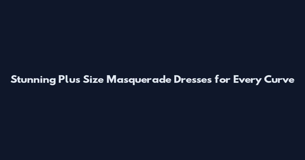 Stunning Plus Size Masquerade Dresses for Every Curve