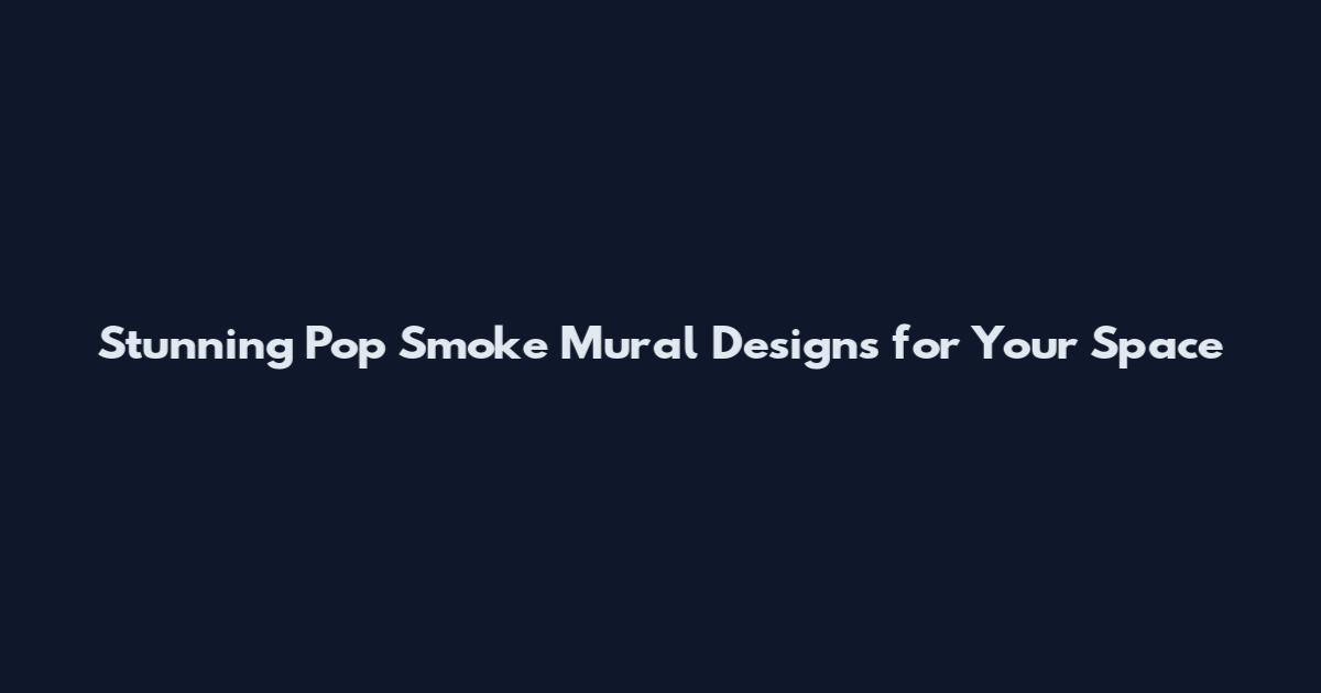 Stunning Pop Smoke Mural Designs for Your Space