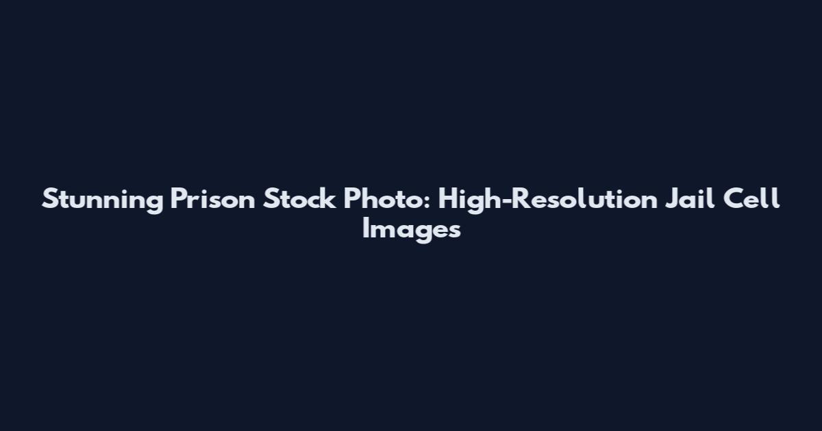 Stunning Prison Stock Photo: High-Resolution Jail Cell Images