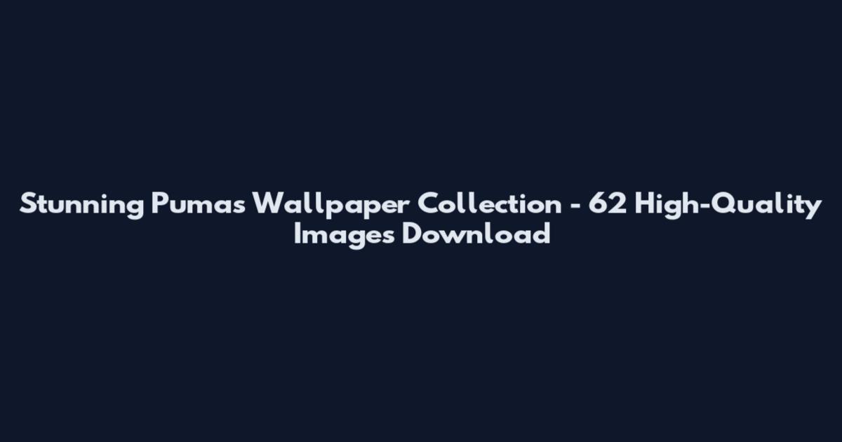 Stunning Pumas Wallpaper Collection - 62 High-Quality Images Download