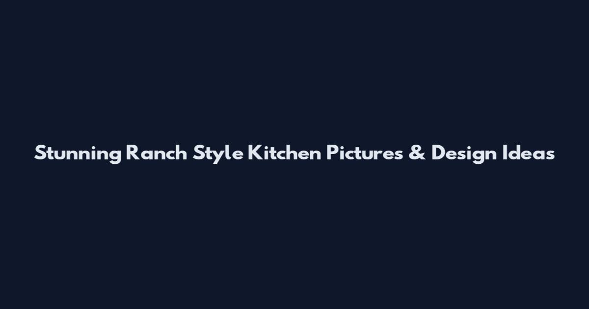 Stunning Ranch Style Kitchen Pictures & Design Ideas