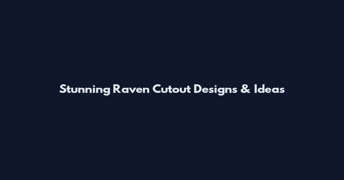 Stunning Raven Cutout Designs & Ideas